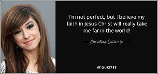 I M Not Perfect But I Believe My Faith In Jesus Christ Will Really Take Me Far In The World
