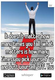 It Doesn T Matter How Many Times You Fall What Matters Is How Many Times You
