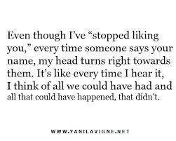 Because Even Though I Don T Love You Anymore When Someone Says Your Name I Still Think Of All We Almost Had Meaningful Quotes Words Quotes