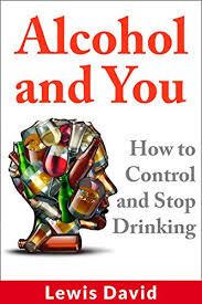 Other useful stop drinking resources. Alcohol And You How To Control And Stop Drinking Self Help Book 2 Ebook David Lewis Amazon Co Uk Kindle Store