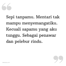 Check spelling or type a new query. Kata Status Rindu Sepi Tanpamu Mentari Tak Mampu Menyemangatiku Kecuali Sapamu Yang Aku Tunggu Sebagai Penawar Dan Pelebur Rindu Katastatus Com