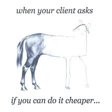 Cheaper Isn T Always Better Horse Drawing Funny Memes Difficult Clients