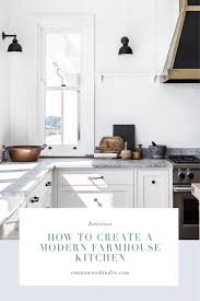 Have you finished your planning and shopping stages? How To Create A Modern Farmhouse Kitchen Cottonwood Co