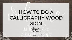 We want to spark your creativity so that you can write your own wedding stationery products, level up your hosting & gifting game, and finally start that side hustle. How To Do A Calligraphy Wood Sign The Happy Ever Crafter