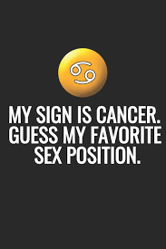 Simply remember to be okay with staying on a forward trajectory, then look up your horoscope sign below to your best bet for getting your own needs met is to increase your sensitivity to others' feelings and express your. My Sign Is Cancer Guess My Favorite Sex Position Notebook With Blank Lined Paper 6 X 9 Inches 100 Pages On Dark Mark 9781798616345 Amazon Com Books