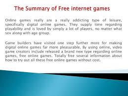The following are some websites we found offering free online games, freeware games for download, or games you can purcha. Ppt The Summary Of Free Internet Games Powerpoint Presentation Free Download Id 7149191