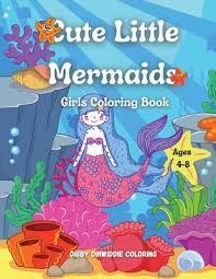 Then this is the web page for you. Cute Little Mermaids Girls Coloring Book Ages 4 8 60 Cute Unique Coloring Pages Mermaid Coloring Book For Kids Paperback Chapters Books Gifts