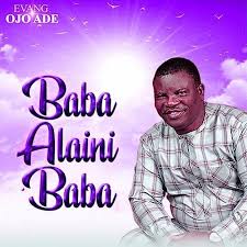 Play Baba Alaini Baba by Evangelist Ojo Ade