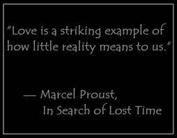 On several occasions i considered abandoning this. Love Is A Striking Example Of How Little Reality Means To Us Marcel Proust In Search Of Lost Time Lost Time Quotes Time Quotes Quotes