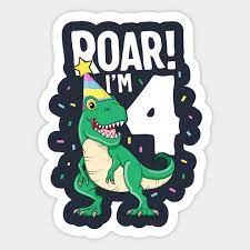 Maybe you would like to learn more about one of these? Roar I M 4 T Rex Birthday Dinosaur Happy Fourth 4th Party Dino Sticker Teepublic