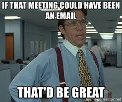If That Meeting Could Have Been An Email That D Be Great Office Space That Would Be Great Meme Generator