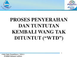 Wang anda itu tidak dituntut oleh anda. Proses Penyerahan Dan Tuntutan Kembali Wang Tak Dituntut Wtd Ppt Download
