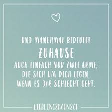 Das wort zuhause/zuhause bezeichnet einmal das adverb z.b. Und Manchmal Bedeutet Zuhause Auch Einfach Nur Zwei Arme Die Sich Um Dich Legen Wenn Es Dir Schlecht Geht Visual Statements Visual Statements Romantische Spruche Spruche Zitate