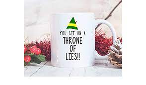 You sit on a throne of lies! Amazon Com You Sit On A Throne Of Lies Elf Quote Mug Christmas Coffee Mug Elf Coffee Mug Elf Movie Quote Mug Buddy The Elf Mug Elf Gift Only One Mug Kitchen
