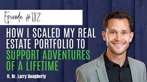 182 How I Scaled My Real Estate Portfolio to Support Adventures of a  Lifetime ft. Dr. Larry Daugherty