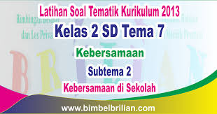 2021 kelas 4 tematik tema 7 sesuai dengan kurikulum 2013 yang disertai dengan kunci jawabannya. Soal Tematik Kelas 2 Sd Tema 7 Subtema 2 Kebersamaan Di Sekolah Dan Kunci Jawaban Bang Pedia