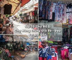 Top 10 Chợ Đồ si Sài Gòn - TP.HCM Rẻ Đẹp Nhất