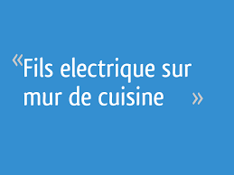 Fils Electrique Sur Mur De Cuisine 9 Messages