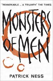 In all of his books patrick ness employs aching emotional intensity. Review Monsters Of Men By Patrick Ness Chaos Walking Dystopian Literature Favorite Books