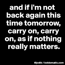 D a bm em mama ooo i don`t want to die, a d i sometimes wish i`d never been born at all. And If I M Not Back Again This Time Tomorrow Carry On Carry On As If Nothing Really Matters Post By Jodib On Boldomatic