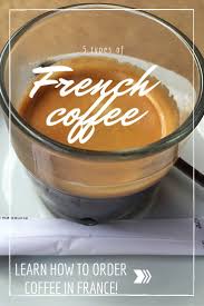 5 Types Of French Coffee Explained Luxe Adventure Traveler French Coffee Culinary Travel France Food