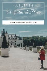 Que Ver En Las Afueras De Paris Romi X El Mundo Paris Viaje Viaje A Europa Visitar Paris