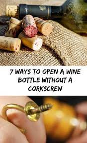 7 Ways To Open A Wine Bottle Without A Corkscrew At Home With My Honey Open Wine Without Corkscrew Wine Bottle Honey Diy