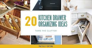 Do you suppose kitchen drawer organizer ideas looks nice? How To Organize Your Kitchen Drawers 20 Ideas To Tame The Clutter Practically Functional