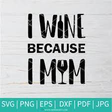 Download I Wine Because I Mom Svg Wine Svg Mom Svg Funny Mama Svg Mom Wine Quotes Wine Quotes Wine Svg