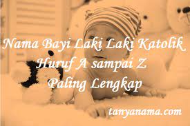 Dapatkan ide pemberian rangkaian nama bayi kristen perempuan untuk buah merasa kebingungan akan pemilihan nama tepat yang terbaik 2016 untuk si kecil 1300 nama bayi perempuan kristen namaanak namaanakperempuan net 1300 nama bayi perempu. Nama Bayi Laki Laki Katolik Huruf A Sampai Z Paling Lengkap Tanya Nama