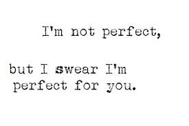 Im Not Perfect But I Swear Im Perfect For You Amazing Quotes Song Quotes Quotes To Live By