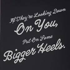 Anne Woods On Instagram If They Re Looking Down On You Put On Some Bigger Heels Quotes Quote Inspiration Motivation Quotes Art Quotes Chalkboard Quotes