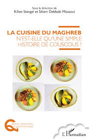 La vie n'est pas du couscous. La Cuisine Du Maghreb N Est Elle Qu Une Simple Histoire De Couscous Sous La Direction De Kilien Stengel Et Sihem Debbabi Missaoui Livre Ebook Epub