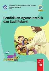 A short summary of this paper. Pendidikan Agama Katolik Dan Budi Pekerti Sd Kelas Iii Kurikulum 2013 Edisi Revisi 2018 Buku Sekolah Elektronik Bse