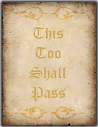Check spelling or type a new query. This Too Shall Pass A Statement That Is True At All Times