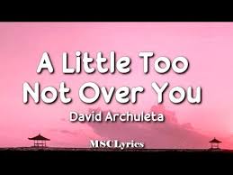Слушать david archuleta — «a little too not over you» (шазамов: Download A Little Too Not Over You By David Archuleta Lyric