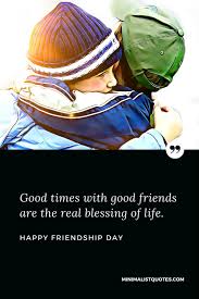 With friendship day 2021 just around the corner, here's how you can wish your friends a happy friendship day in different indian languages. Good Times With Good Friends Are The Real Blessing Of Life Happy Friendship Day