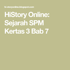 Tingkatan 4 dan tingkatan 5 on facebook. History Online Sejarah Spm Kertas 3 Bab 7 Bab History Online History