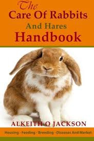 Download Pdf The Care Of Rabbits And Hares Handbook Your Guide To Housing Feeding Breeding Diseases And Market Free Rabbit Rabbit Breeds Look At The Book