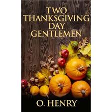 But the twisty ending shows us that good intentions may have bad consequences, and, more specifically. Two Thanksgiving Day Gentlemen Ebook Epub O Henry Achat Ebook Fnac