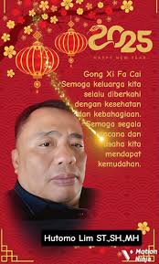 Hutomo Lim.ST., SH.,MH : Selamat Tahun Baru Imlek 2025 "Gong Xi Fa Cai !