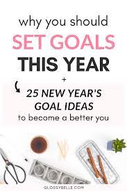 25 New Year S Goal Ideas For 2021 Why Should You Set Goals This Year New Year Goals Setting Goals Self Improvement