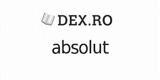 Care nu este supus unei restricții, necondiționat. Dex Absolut Absolut DefiniÅ£ie Absolut Dex Ro Mobile