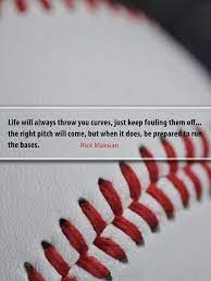 Life Will Always Throw You Curves Just Keep Fouling Them Off The Right Pitch Will Come But When It Does He Prepared Baseball Quotes Quotable Quotes My Love