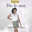 Dis le moi - Ophélie Singer: Song Lyrics, Music Videos & Concerts