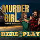 Here2Play: MURDER GIRL event image