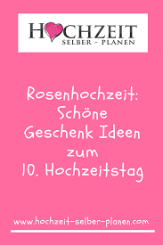 Rosenhochzeit Schone Geschenk Ideen Zum 10 Hochzeitstag Der Zehnte Hochzeitstag Ist Fur Die Meisten Paare Eine Wichtige Rosenhochzeit Hochzeitstag Hochzeit