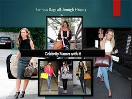 To give you a little preview, we've provided a sampling of each year's favorites. Famous Bag All Through History And Celebrity Names With It