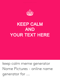 Download keep calm generator apk 5.7.1 for android. 25 Best Memes About Keep Calm Meme Maker Keep Calm Meme Maker Memes