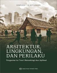 Lingkungan dan kerusakannya, para pembaca diajak memikirkan bagaimana menyelamatkan lingkungan pada bagian iii. Arsitektur Lingkungan Dan Perilaku Pengantar Ke Teori Metodologi Dan Aplikasi Ugm Press Badan Penerbit Dan Publikasi Universitas Gadjah Mada